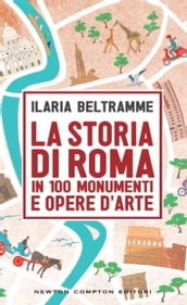 La storia di Roma in 100 monumenti e opere d