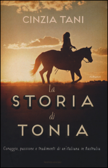 La storia di Tonia. Coraggio, passione e tradimenti di un'italiana in Australia - Cinzia Tani