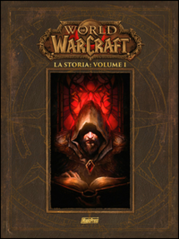 La storia. World of Warcraft. 1. - Chris Metzen - Matt Burns - Robert Brooks