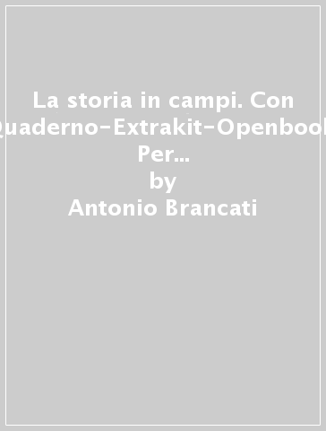 La storia in campi. Con Quaderno-Extrakit-Openbook. Per le Scuole superiori. Con e-book. Con espansione online. Vol. 3 - Antonio Brancati - Trebi Pagliarani