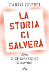 La storia ci salverà. Una dichiarazione d amore