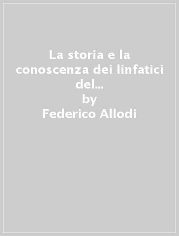 La storia e la conoscenza dei linfatici del cuore nelle opere di Paolo Mascagni nel 2° centenario della nascita 1755-1955 - Federico Allodi