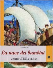 La storia de La nave dei bambini raccontata da Mario Vargas Llosa. Ediz. illustrata