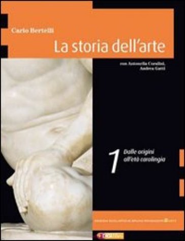 La storia dell'arte. Ediz. gialla. Dalle origini all'arte carolingia-Dal romanico al gotico internazionale. Con espansione online. Per le Scuole superiori - Carlo Bertelli