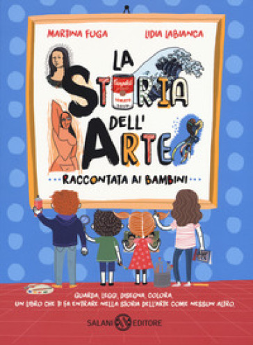 La storia dell'arte raccontata ai bambini. Ediz. a colori - Martina Fuga - Lidia Labianca