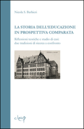 La storia dell educazione in prospettiva comparata. Riflessioni teoriche e studio di casi. Due tradizioni di ricerca a confronto