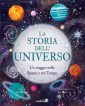 La storia dell universo. Un viaggio nello spazio e nel tempo. Ediz. a colori