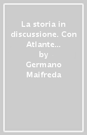 La storia in discussione. Con Atlante storico inclusivo. Per la Scuola media. Con e-book. Con espansione online. Vol. 2: dal XV al XIX secolo