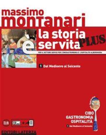 La storia è servita plus. Per le Scuole superiori. Con espansione online. Vol. 1 - Massimo Montanari