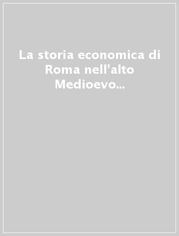 La storia economica di Roma nell'alto Medioevo alla luce dei recenti scavi archeologici. Atti del Seminario (Roma, 1992)