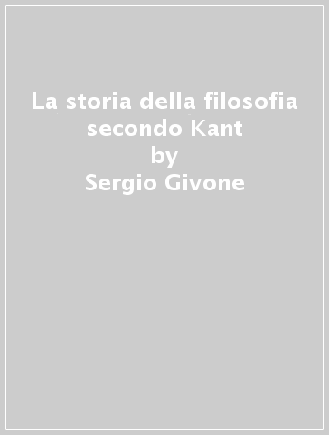 La storia della filosofia secondo Kant - Sergio Givone