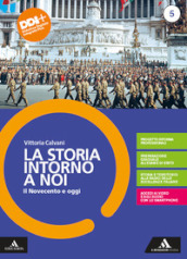 La storia intorno a noi. Per le Scuole superiori. Con e-book. Con espansione online. Vol. 5: Il Novecento e oggi