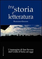 Tra storia e letteratura. L immagine di San Severo dall unità d Italia ad oggi