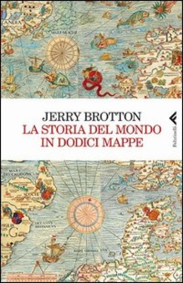 La storia del mondo in dodici mappe - Jerry Brotton