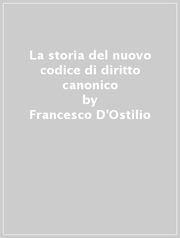 La storia del nuovo codice di diritto canonico - Francesco D