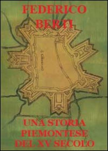 Una storia piemontese del XV secolo - Federico Berti