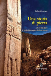 Una storia di pietra. A Gobekli Tepe le probabili origini della scrittura