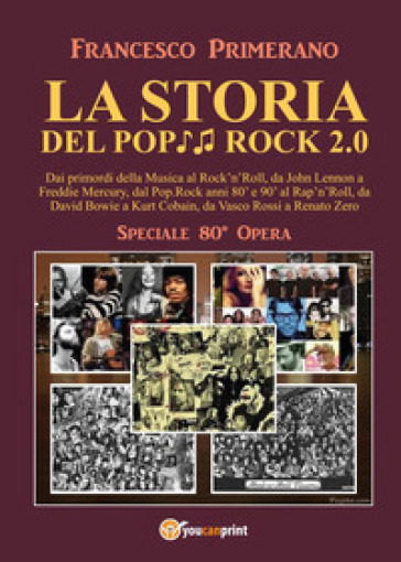 La storia del pop rock 2.0: dai primordi della musica al rock'n'roll, da John Lennon a Freddie Mercury, dal pop. Rock anni 80' e 90' al rap'n'roll, da David Bowie a Kurt Cobain, da Vasco Rossi a Renato Zero - Francesco Primerano