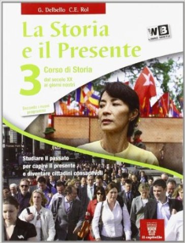 La storia e il presente. Per le Scuole superiori. Con espansione online. 3. - G. Delbello - C.E. Rol