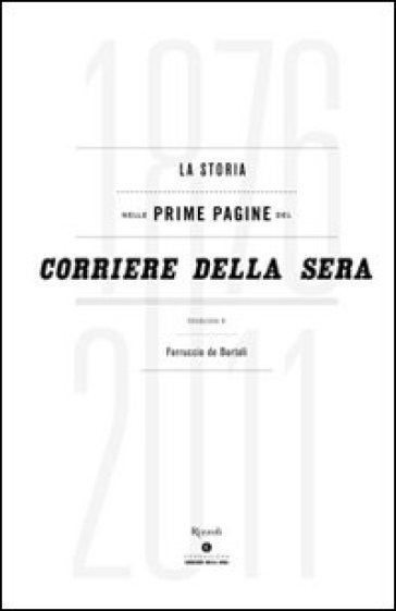 La storia nelle prime pagine del Corriere della Sera (1876-2011). Ediz. illustrata