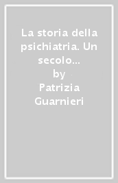 La storia della psichiatria. Un secolo di studi in Italia