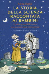 La storia della scienza raccontata ai bambini. I primi passi dell uomo nel mondo della conoscenza