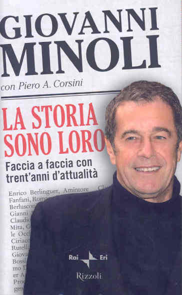 La storia sono loro. Faccia a faccia con trent'anni d'attualità - Giovanni Minoli - Piero A. Corsini