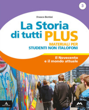 La storia di tutti plus. Non italofoni. Per la Scuola media. Con e-book. Con espansione online. Vol. 3 - Franco Bertini