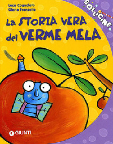 La storia vera del verme mela. Ediz. illustrata - Luca Cognolato - Gloria Francella