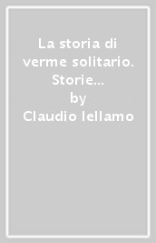 La storia di verme solitario. Storie e racconti degli indiani d America. Ediz. italiana e inglese