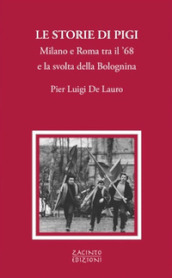 Le storie di Pigi. Milano e Roma tra il  68 e la svolta della Bolognina