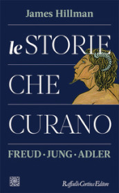 Le storie che curano. Freud, Jung, Adler