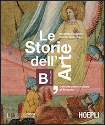 Le storie dell'arte. Vol. B: Dall'arte paleocristiana al Trecento. Per le Scuole superiori - Nicoletta Frapiccini - Nunzio Giustozzi