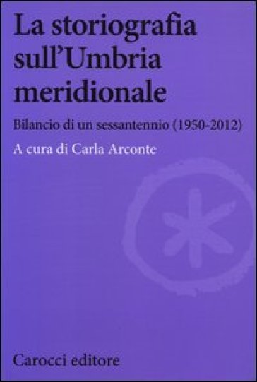 La storiografia sull'Umbria meridionale. Bilancio di un sessantennio (1950-2012)