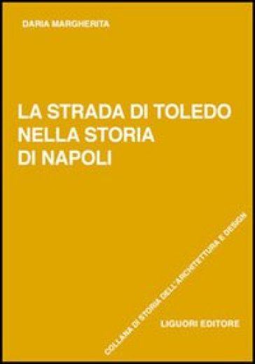 La strada di Toledo nella storia di Napoli - Daria Margherita