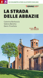 La strada delle abbazie. 130 chilometri a piedi alle porte di Milano