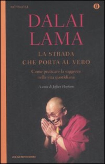 La strada che porta al vero. Come praticare la saggezza nella vita quotidiana - Dalai Lama