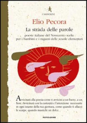 La strada delle parole. Poesie italiane del Novecento scelte per i bambini e i ragazzi delle scuole elementari - Elio Pecora