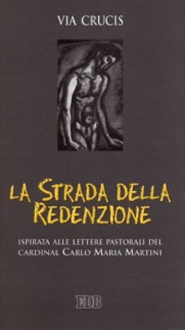 La strada della redenzione. Via crucis. Ispirata alle lettere pastorali del cardinal Carlo Maria Martini