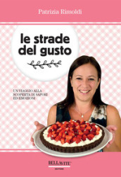 Le strade del gusto. Un viaggio alla scoperta di sapori ed emozioni