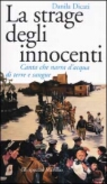 La strage degli innocenti. Canta che narra d'acqua di terre e sangue - Danila Dicati