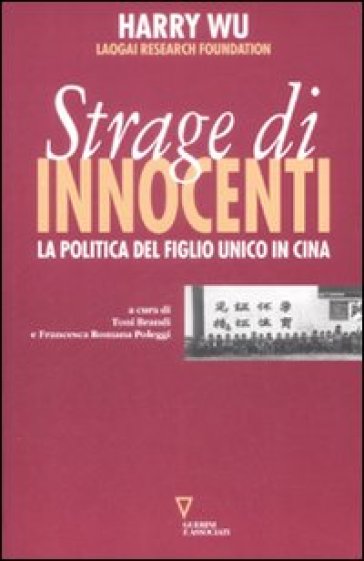 La strage degli innocenti. La politica del figlio unico in Cina - Harry Wu