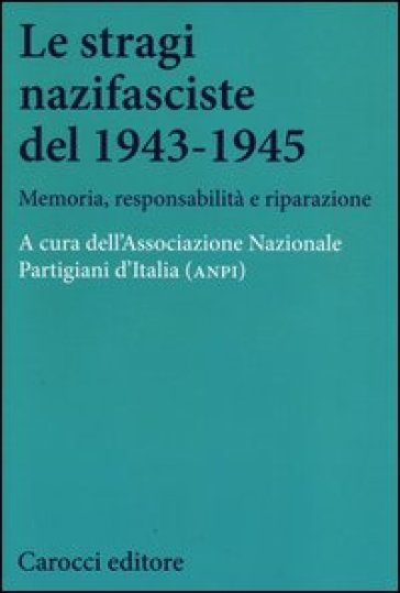 Le stragi nazifasciste del 1943-1945. Memoria, responsabilità e riparazione