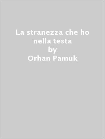 La stranezza che ho nella testa - Orhan Pamuk