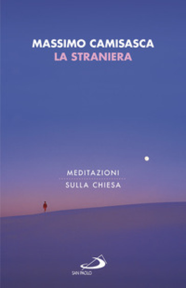 La straniera. Meditazioni sulla Chiesa - Massimo Camisasca