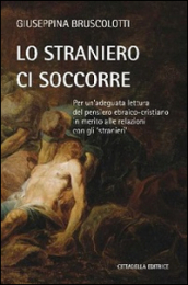 Lo straniero ci soccorre. Per un adeguata lettura del pensiero ebraico-cristiano in merito alle relazioni con gli «stranieri»