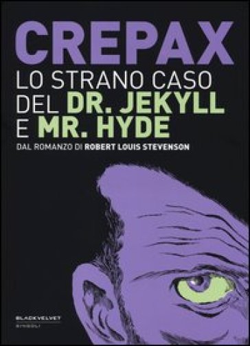 Lo strano caso del Dr. Jekyll e Mr. Hyde. Dal romanzo di Robert Louis Stevenson - Guido Crepax