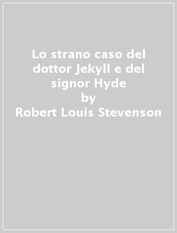 Lo strano caso del dottor Jekyll e del signor Hyde - Robert Louis Stevenson