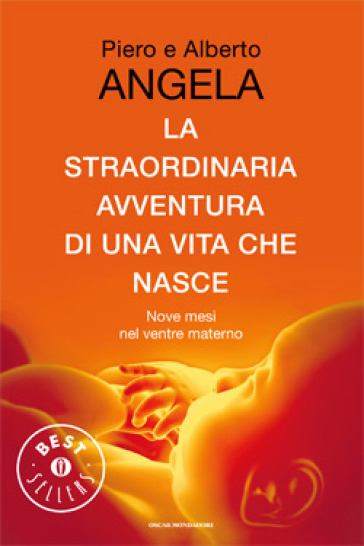 La straordinaria avventura di una vita che nasce - Alberto Angela - Piero Angela