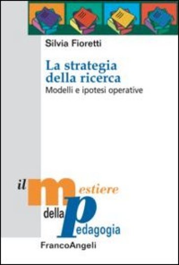 La strategia della ricerca. Modelli e ipotesi operative - Silvia Fioretti